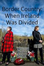 Watch Border Country: When Ireland Was Divided Putlocker