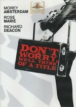 Watch Don\'t Worry, We\'ll Think of a Title Putlocker