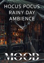 Watch Hocus Pocus Rainy Day Ambience: Mood- Relax, Meditate, Escape Putlocker