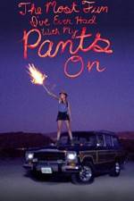 Watch The Most Fun I've Ever Had with My Pants On Putlocker