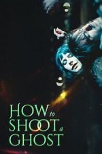 Watch How to Shoot a Ghost Putlocker