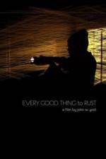 Watch Every Good Thing to Rust Putlocker