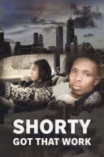 Watch Shorty Got That Work Putlocker