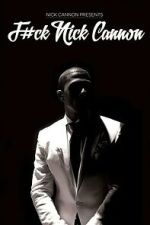 Watch F#Ck Nick Cannon Putlocker