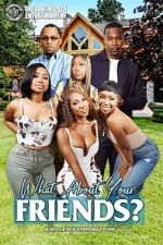 Watch What About Your Friends? Putlocker