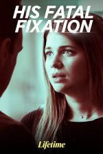 Watch His Fatal Fixation Putlocker